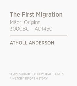 The First Migration:  Māori Origins 3000BC – AD1450 - Atholl Anderson