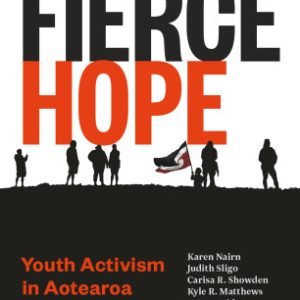 Fierce Hope, Youth Activism in Aotearoa.