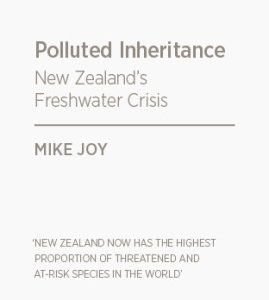 Polluted Inheritance. New Zealand's Freshwater Crisis - Mike Joy