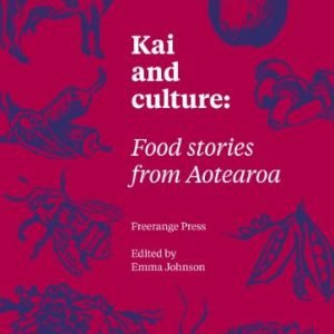 Kai and culture: Food stories from Aotearoa : Freerange Press