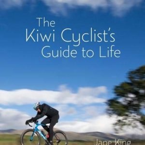 Kiwi Cyclists Guide to Life  - Jane King