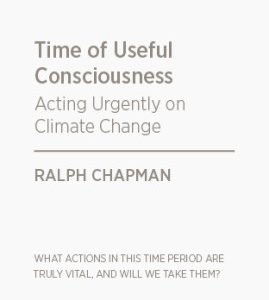 Time of Useful Consciousness.  Acting Urgently on Climate Change - Ralph Chapman